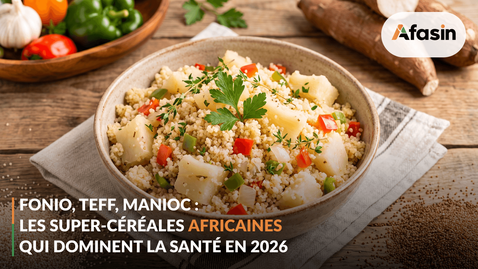 Fonio, Teff, Cassava: the African super-grains dominating 2026 health trends