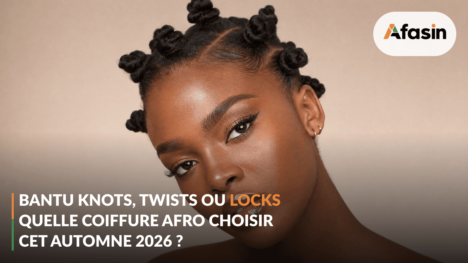 Bantu Knots, Twists, or Locs: Which Afro Hairstyle to Choose This Fall 2026?