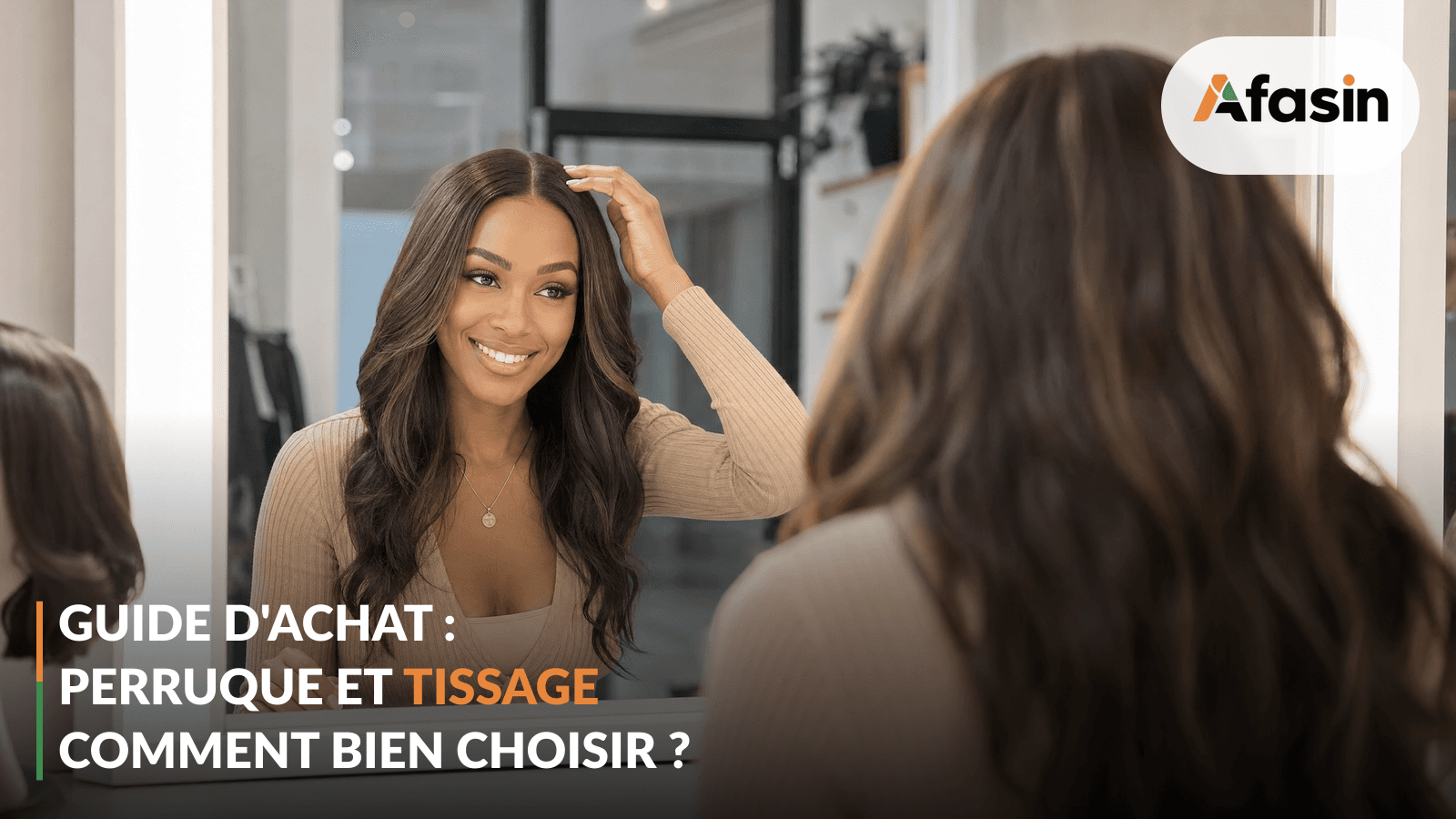 Guide d'achat perruque et tissage : comment bien choisir ?