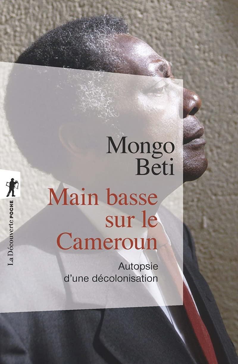 Main Basse sur le Cameroun : Autopsie d'une Décolonisation - Mongo Béti
