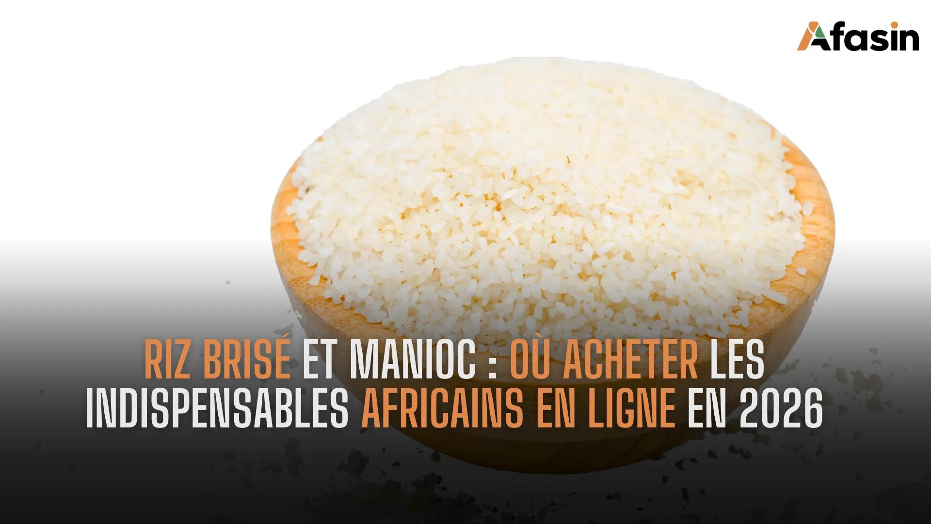 Riz brisé et manioc : où acheter les indispensables africains en ligne en 2026
