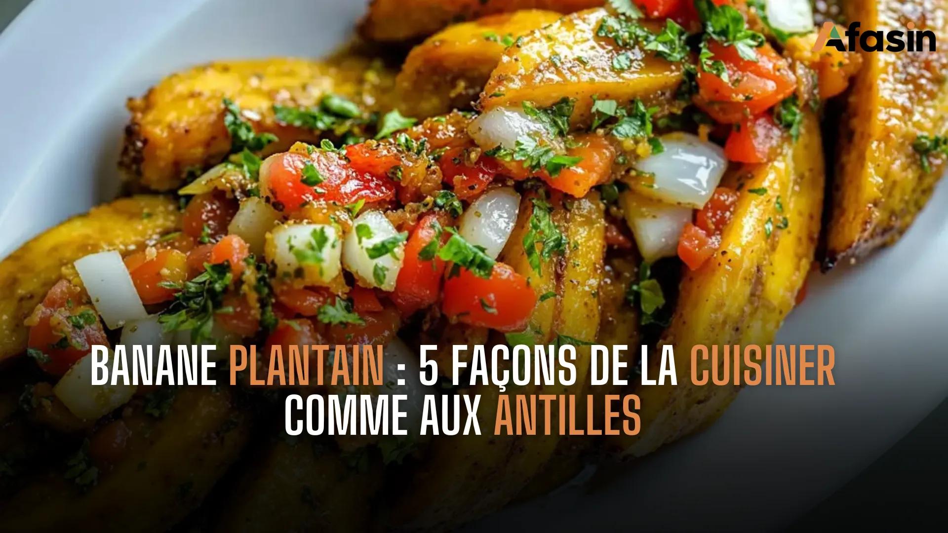 Banane plantain : 5 façons de la cuisiner comme aux Antilles
